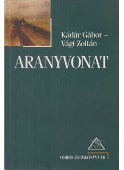 Vági Zoltán, Kádár Gábor - Aranyvonat Vági Zoltán, Kádár Gábor - Aranyvonat, Budapest 2001 antikvár könyv