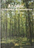 Keresztesi Béla - Az akác termesztése és hasznosítása