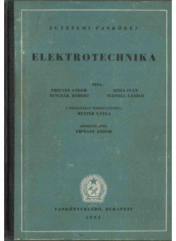 Szita Iván, Frigyes Andor Dr., Schnell László, Tuschák Róbert - Elektrotechnika Szita Iván, Frigyes Andor Dr., Schnell László, Tuschák Róbert - Elektrotechnika, Budapest 1951 antikvár könyv