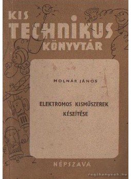Molnár János - Elektromos kisműszerek készítése Molnár János - Elektromos kisműszerek készítése, Budapest 1951 antikvár könyv