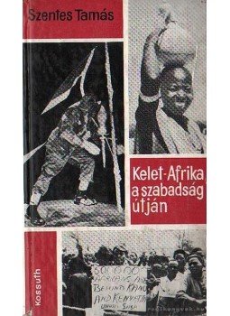 Szentes Tamás - Kelet-Afrika a szabadság útján (dedikált) Szentes Tamás - Kelet-Afrika a szabadság útján (dedikált), Budapest 1963 antikvár könyv