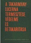Bócsa Iván,Benedek Pál - A takarmánylucerna termesztése, védelme és betakarítása