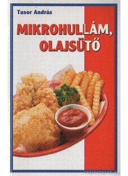 Tusor András - Mikrohullám, olajsütő Tusor András - Mikrohullám, olajsütő, Kaposvár 2001 antikvár könyv