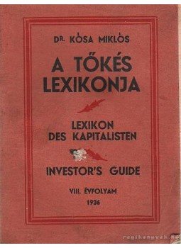 Kósa Miklós dr. - A tőkés lexikonja Kósa Miklós dr. - A tőkés lexikonja, Budapest 1936 antikvár könyv