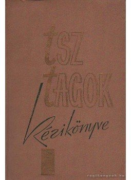 Almási István- Csizmadia Ernő- Kovács Mihály - TSZ-tagok kézikönyve Almási István- Csizmadia Ernő- Kovács Mihály - TSZ-tagok kézikönyve, Budapest 1964 antikvár könyv