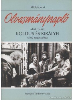 Alföldy Jenő - Olvasmánynapló Mark Twain Koldus és királyfi című regényéhez, Budapest 1997 antikvár könyv