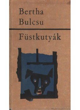 Bertha Bulcsu - Füstkutyák Bertha Bulcsu - Füstkutyák, Budapest 1965 antikvár könyv