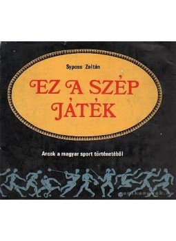 Syposs Zoltán - Ez a szép játék Syposs Zoltán - Ez a szép játék, Budapest 1976 antikvár könyv
