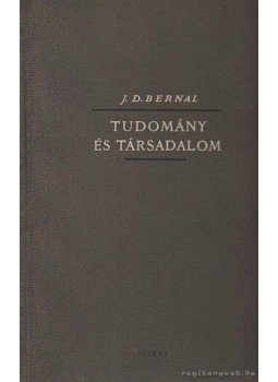 Bernal, J.D. - Tudomány és társadalom Bernal, J.D. - Tudomány és társadalom, Budapest 1954 antikvár könyv