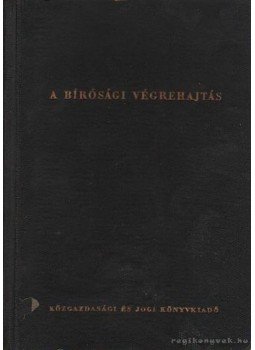 Vida István, Hegyháti István, Záhony László, Mátéffy József - A bírósági végrehajtás Vida István, Hegyháti István, Záhony László, Mátéffy József - A bírósági végrehajtás, Budapest 1957 antikvár könyv