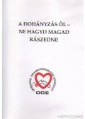 Szigeti Jenő - A dohányzás öl - ne hagyd magad rászedni!