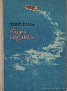Fehér Klára - Négyen meg a béka Fehér Klára - Négyen meg a béka, Budapest 1961 antikvár könyv