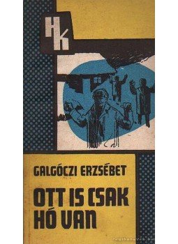 Galgóczi Erzsébet - Ott is csak hó van Galgóczi Erzsébet - Ott is csak hó van, Budapest 1969 antikvár könyv