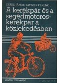 Seres János,Spitzer Ferenc - A kerékpár és a segédmotoroskerékpár a közlekedésben