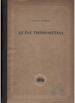Lukács György - Az ész trónfosztása Lukács György - Az ész trónfosztása, Budapest 1954 antikvár könyv