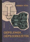 Haranghy Péter - Gépelemek, gépszerkezetek