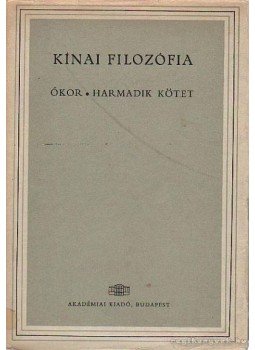 Tőkei Ferenc - Kínai filozófia: Ókor - Harmadik kötet Tőkei Ferenc - Kínai filozófia: Ókor - Harmadik kötet, Budapest 1967 antikvár könyv