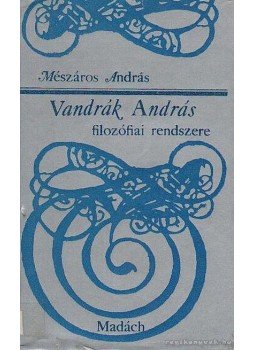 Mészáros András - Vandrák András filozófiai rendszere Mészáros András - Vandrák András filozófiai rendszere, Budapest 1980 antikvár könyv