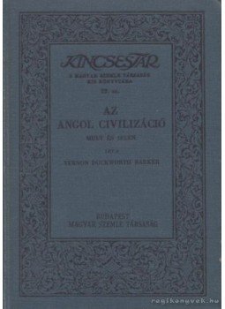 Barker, Vernon Duckworth - Az angol civilizáció Barker, Vernon Duckworth - Az angol civilizáció, Budapest 1931 antikvár könyv