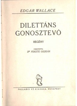 Edgar Wallace - Dilettáns gonosztevő Edgar Wallace - Dilettáns gonosztevő, Budapest 0 antikvár könyv