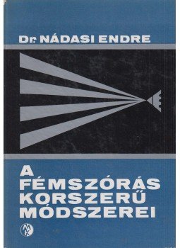 Dr. Nádasi Endre - A fémszórás korszerű módszerei Dr. Nádasi Endre - A fémszórás korszerű módszerei, Budapest 1971 antikvár könyv