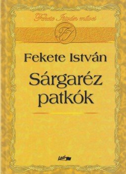 Fekete István - Sárgaréz patkók Fekete István - Sárgaréz patkók, Szeged 2007 antikvár könyv