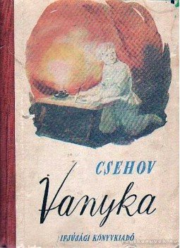 Anton Pavlovics Csehov - Vanyka Anton Pavlovics Csehov - Vanyka, Budapest 1955 antikvár könyv