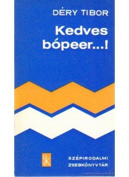 Déry Tibor - Kedves bópeer...! Déry Tibor - Kedves bópeer...!, Budapest 1974 antikvár könyv