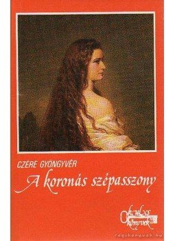 Czére Gyöngyvér - A koronás szépasszony Czére Gyöngyvér - A koronás szépasszony, Budapest 1989 antikvár könyv
