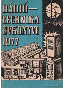 Stefanik Pál - Rádiótechnika évkönyve 1977 Stefanik Pál - Rádiótechnika évkönyve 1977, Budapest 1977 antikvár könyv