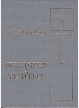Hetényi Varga Károly - Beszélgetés a Mesterrel Hetényi Varga Károly - Beszélgetés a Mesterrel, Budapest 1991 antikvár könyv