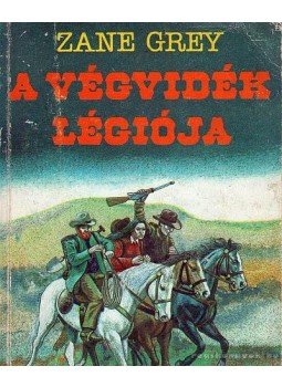 Zane Grey - A végvidék légiója Zane Grey - A végvidék légiója, 1989 antikvár könyv
