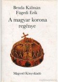 Fügedi Erik,Benda Kálmán - A magyar korona regénye