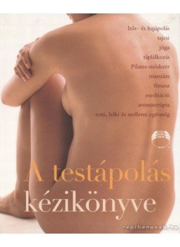 Behan, Mona, Davis, Susan Elisabeth - A testápolás kézikönyve Behan, Mona, Davis, Susan Elisabeth - A testápolás kézikönyve, Budapest 2004 antikvár könyv