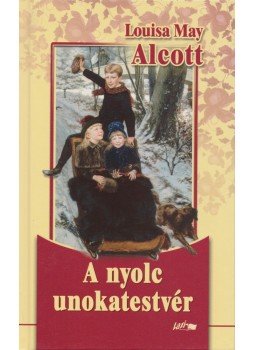 Louisa May Alcott - A nyolc unokatestvér Louisa May Alcott - A nyolc unokatestvér, Szeged 2007 antikvár könyv