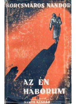 Korcsmáros Nándor - Az én háborúm I-III. Korcsmáros Nándor - Az én háborúm I-III., Budapest 1938 antikvár könyv