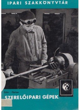 Götz József- Opitzer Károly - Szerelőipari gépek Götz József- Opitzer Károly - Szerelőipari gépek, Budapest 1965 antikvár könyv