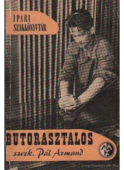 Pál Armand - Bútorasztalos Pál Armand - Bútorasztalos, Budapest 1958 antikvár könyv