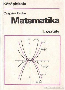 Czapáry Endre - Matemetika I. osztály Czapáry Endre - Matemetika I. osztály, Budapest 1993 antikvár könyv