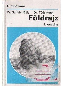 Tóth Aurél, Sárfalvi Béla - Földrajz I. osztály Tóth Aurél, Sárfalvi Béla - Földrajz I. osztály, Budapest 1995 antikvár könyv