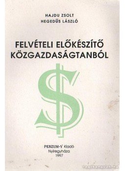 Hajdu Zsolt- Hegedűs László - Felvételi előkészítő közgazdaságtanból Hajdu Zsolt- Hegedűs László - Felvételi előkészítő közgazdaságtanból, Nyíregyháza 1997 antikvár könyv