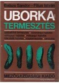 Balázs Sándor,Fílius István - Uborkatermesztés