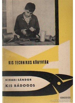Bihari Sándor - Kis bádogos Bihari Sándor - Kis bádogos, Budapest 1963 antikvár könyv