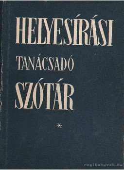 Deme László, Fábián Pál - Helyesírási tanácsadó szótár Deme László, Fábián Pál - Helyesírási tanácsadó szótár, Budapest 1961 antikvár könyv