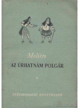 Moliére - Az úrhatnám polgár Moliére - Az úrhatnám polgár, Budapest 1951 antikvár könyv