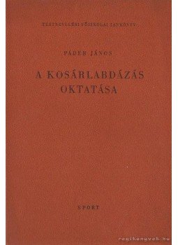 Páder János - A kosárlabdázás oktatása Páder János - A kosárlabdázás oktatása, Budapest 1968 antikvár könyv