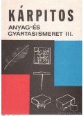Bálint Oszkár-Lajos János - Kárpitos anyag- és gyártásismeret III.