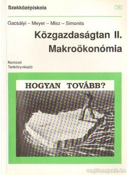 Meyer Dietmar, Simonits Zsuzsa - Közgazdaságtan II. Makroökonómia Meyer Dietmar, Simonits Zsuzsa - Közgazdaságtan II. Makroökonómia, Budapest 1994 antikvár könyv