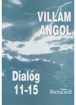 Dr. Dálnoki-Fésűs András, Vereckeiné Sziklai Inez - Villám angol - Dialóg 11-15 Dr. Dálnoki-Fésűs András, Vereckeiné Sziklai Inez - Villám angol - Dialóg 11-15, Budapest 1996 antikvár könyv