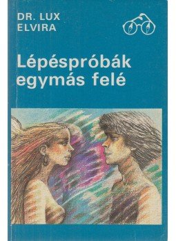 Lux Elvira - Lépéspróbák egymás felé Lux Elvira - Lépéspróbák egymás felé, Budapest 1987 antikvár könyv